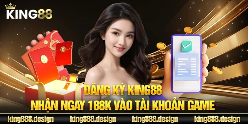 Đăng ký King88 nhận ngay 188K vào tài khoản